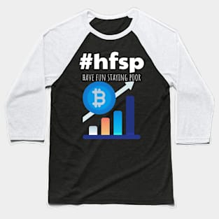 Have Fun Staying Poor HVSP Bitcoin Gift Baseball T-Shirt